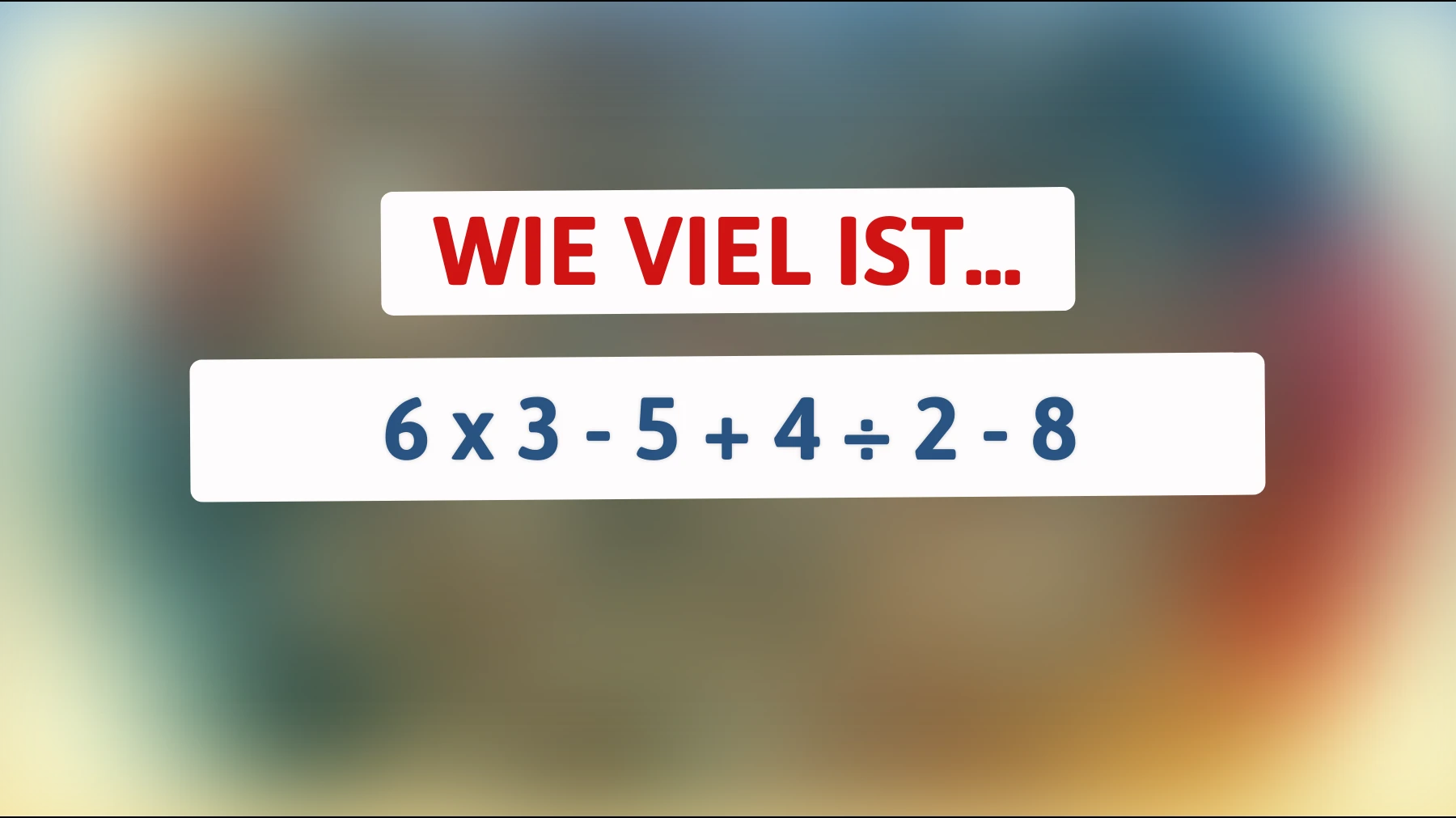 Nur Genies lösen diese Mathe-Herausforderung: Kannst du die Antwort auf 6 x 3 - 5 + 4 ÷ 2 - 8 finden?"